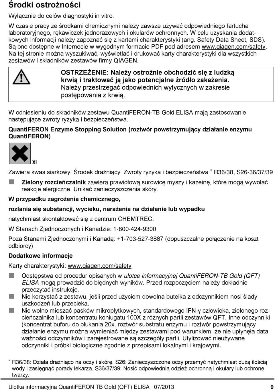W celu uzyskania dodatkowych informacji należy zapoznać się z kartami charakterystyki (ang. Safety Data Sheet, SDS). Są one dostępne w Internecie w wygodnym formacie PDF pod adresem www.qiagen.