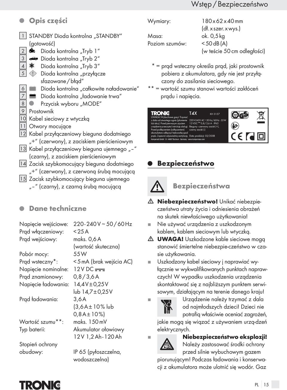 dodatniego + (czerwony), z zaciskiem pierścieniowym 13 Kabel przyłączeniowy bieguna uemnego (czarny), z zaciskiem pierścieniowym 14 Zacisk szybkomocuący bieguna dodatniego + (czerwony), z czerwoną