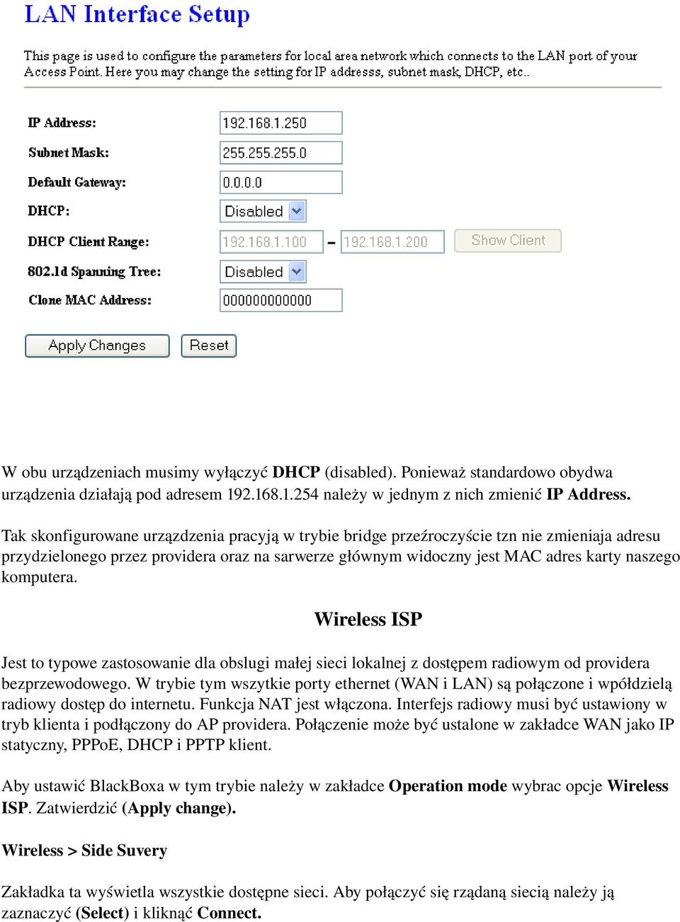 Wireless ISP Jest to typowe zastosowanie dla obslugi małej sieci lokalnej z dostępem radiowym od providera bezprzewodowego.