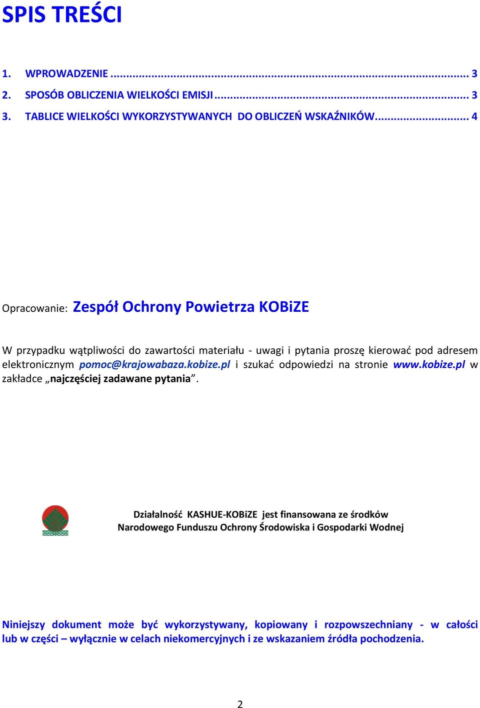 pomoc@krajowabaza.kobize.pl i szukad odpowiedzi na stronie www.kobize.pl w zakładce najczęściej zadawane pytania.