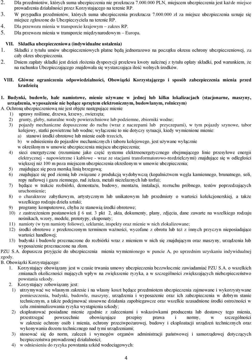 Dla przewozu mienia w transporcie krajowym zakres RP. 5. Dla przewozu mienia w transporcie międzynarodowym Europa. VII. Składka ubezpieczeniowa (indywidualne ustalenia) 1.