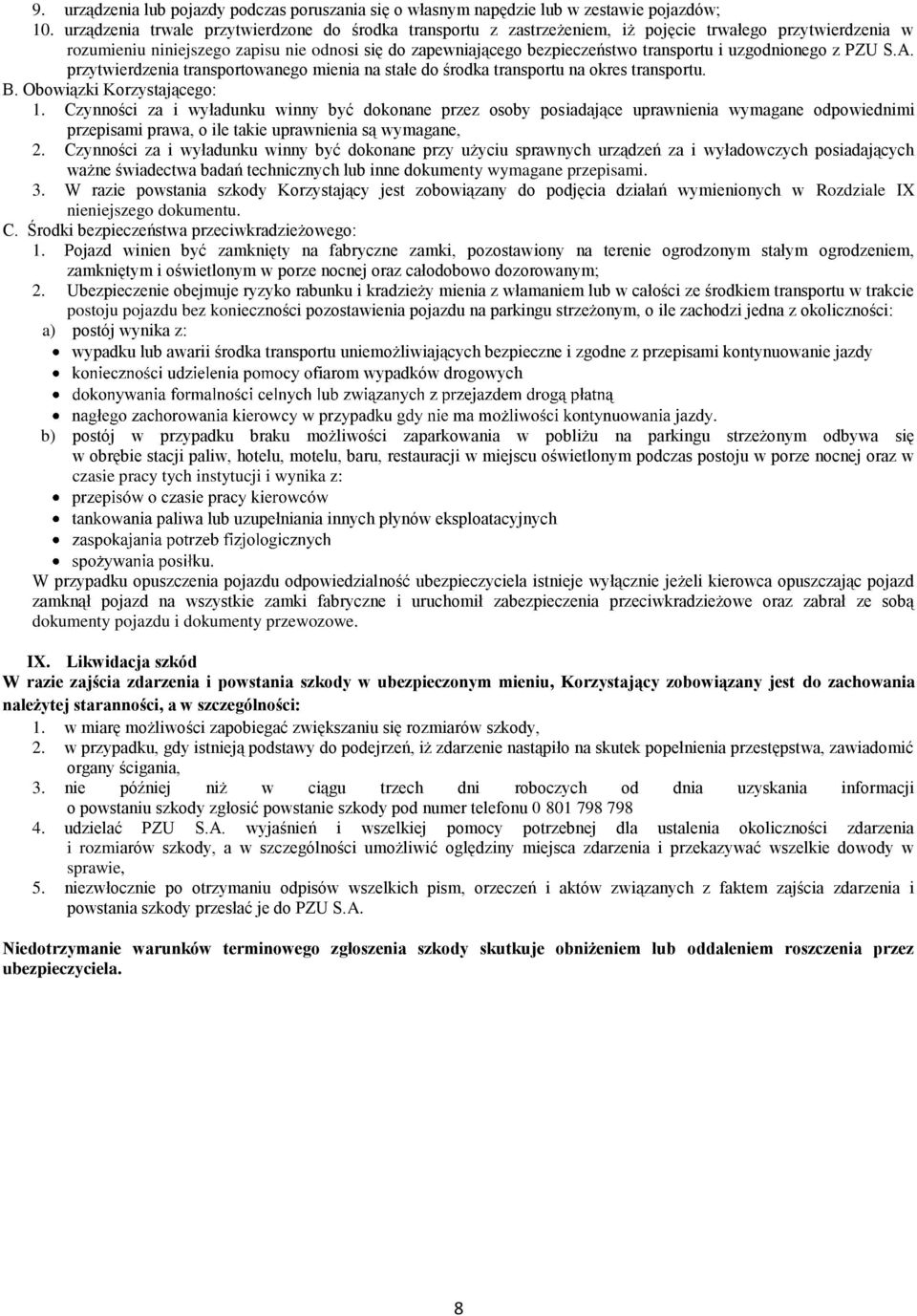 uzgodnionego z PZU S.A. przytwierdzenia transportowanego mienia na stałe do środka transportu na okres transportu. B. Obowiązki Korzystającego: 1.