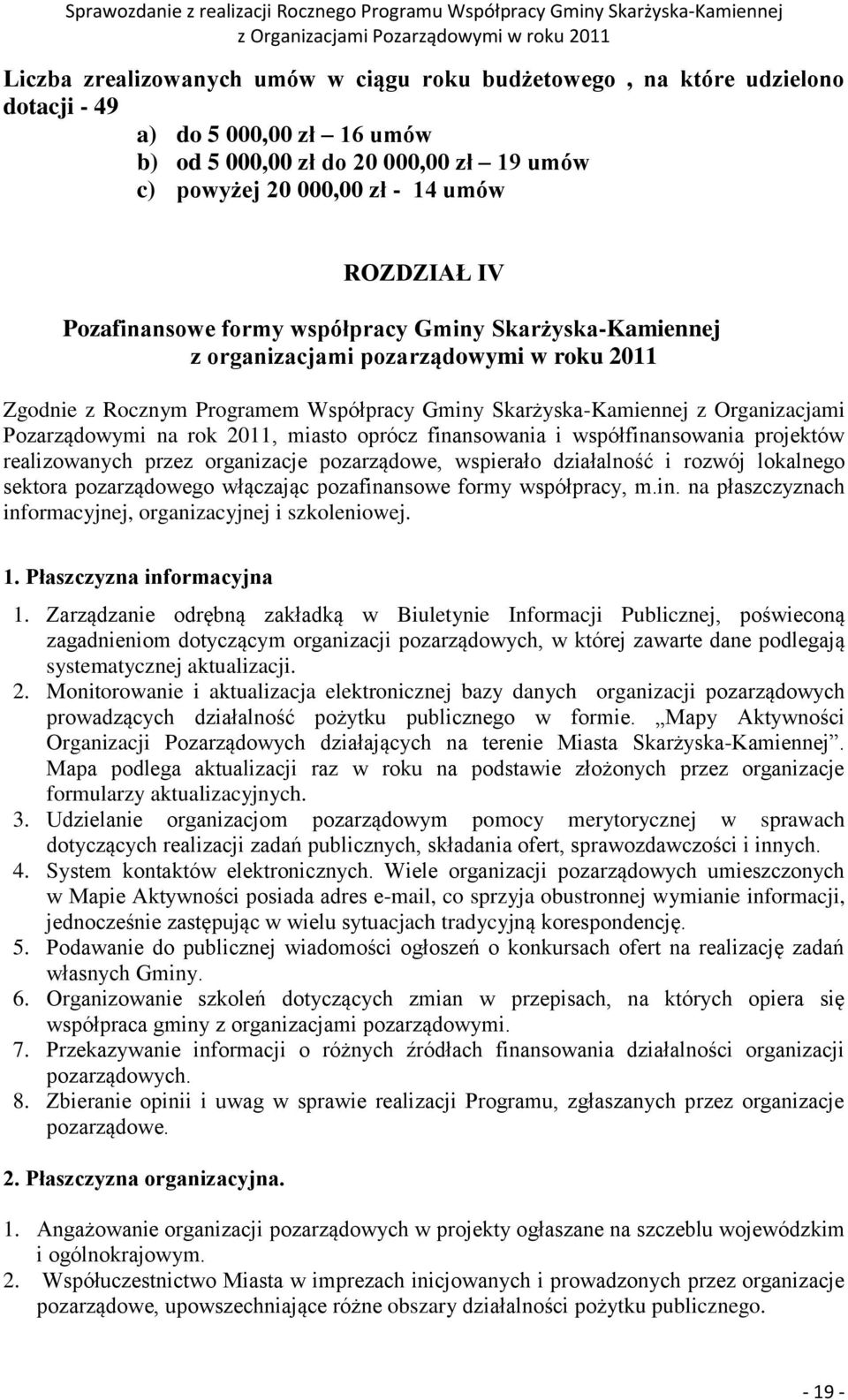 rok 2011, miasto oprócz finansowania i współfinansowania projektów realizowanych przez organizacje pozarządowe, wspierało działalność i rozwój lokalnego sektora pozarządowego włączając pozafinansowe