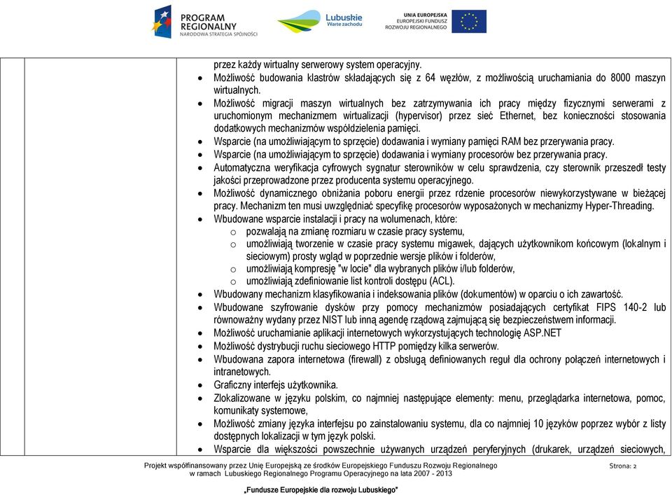 dodatkowych mechanizmów współdzielenia pamięci. Wsparcie (na umożliwiającym to sprzęcie) dodawania i wymiany pamięci RAM bez przerywania pracy.