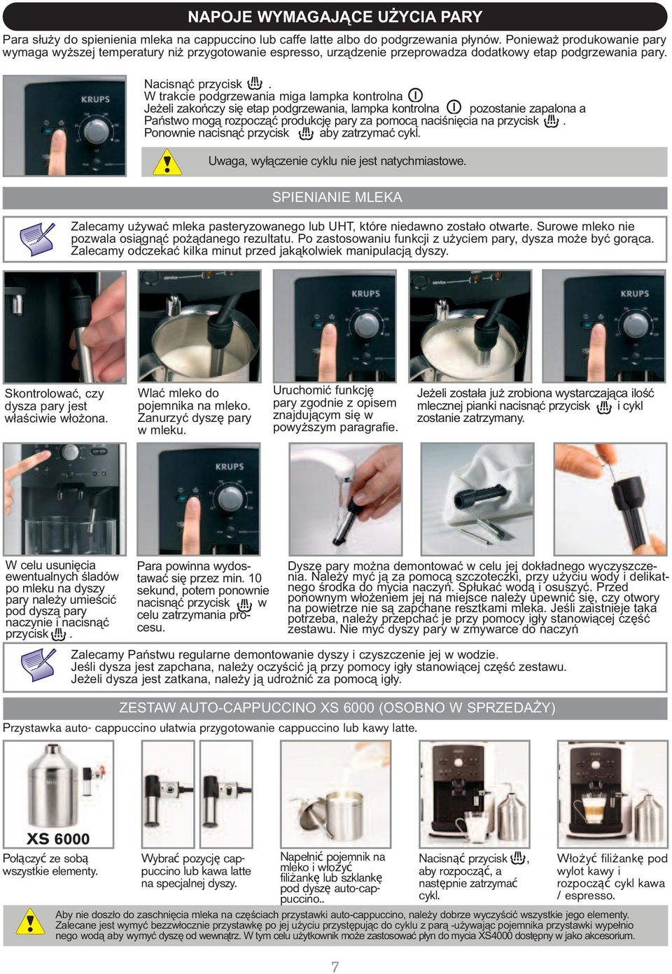 W trakcie podgrzewania miga lampka kontrolna Jeżeli zakończy się etap podgrzewania, lampka kontrolna pozostanie zapalona a Państwo mogą rozpocząć produkcję pary za pomocą naciśnięcia na przycisk.