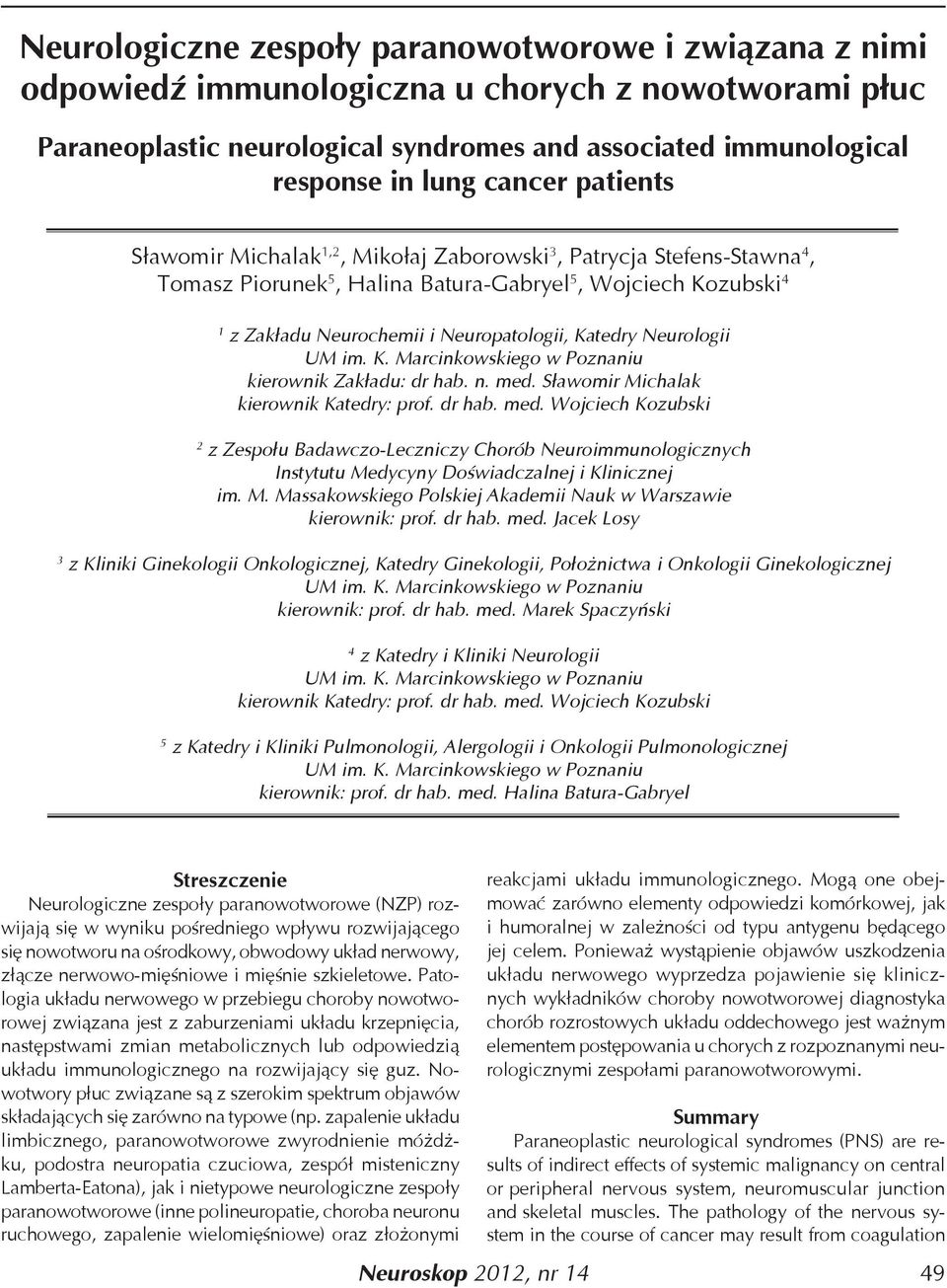 Katedry Neurologii kierownik Zakładu: dr hab. n. med. Sławomir Michalak kierownik Katedry: prof. dr hab. med. Wojciech Kozubski 2 z Zespołu Badawczo-Leczniczy Chorób Neuroimmunologicznych Instytutu Medycyny Doświadczalnej i Klinicznej im.