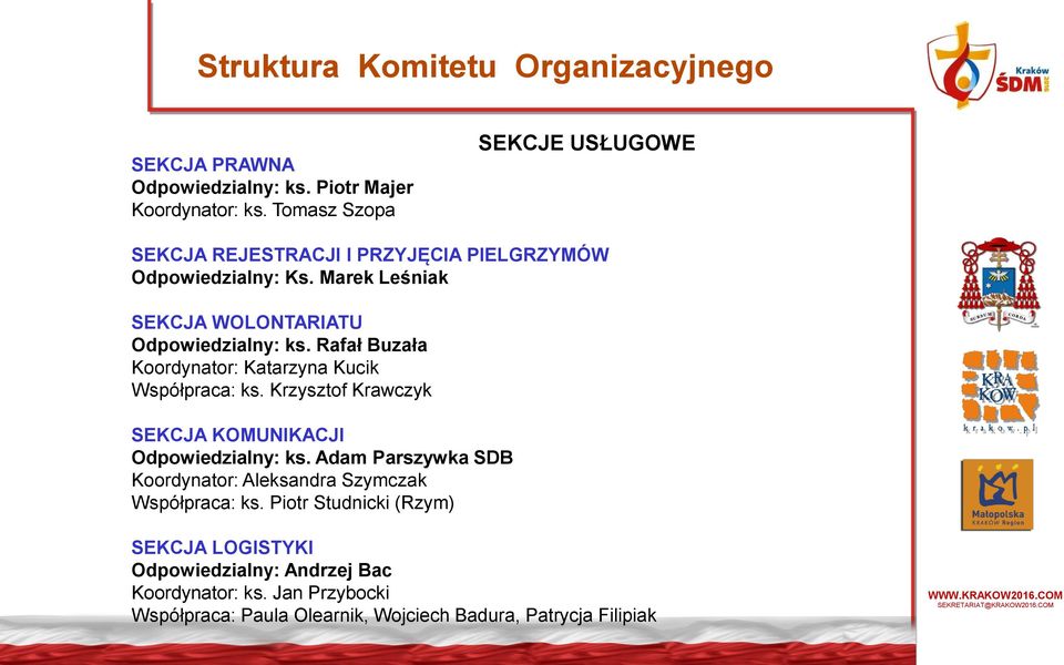 Rafał Buzała Koordynator: Katarzyna Kucik Współpraca: ks. Krzysztof Krawczyk SEKCJA KOMUNIKACJI Odpowiedzialny: ks.