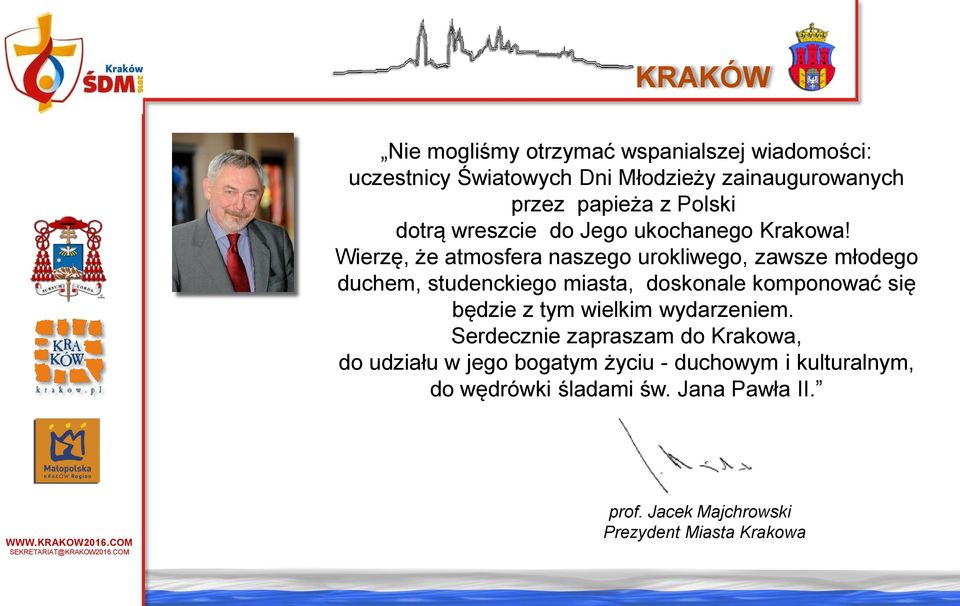 Wierzę, że atmosfera naszego urokliwego, zawsze młodego duchem, studenckiego miasta, doskonale komponować się będzie z tym