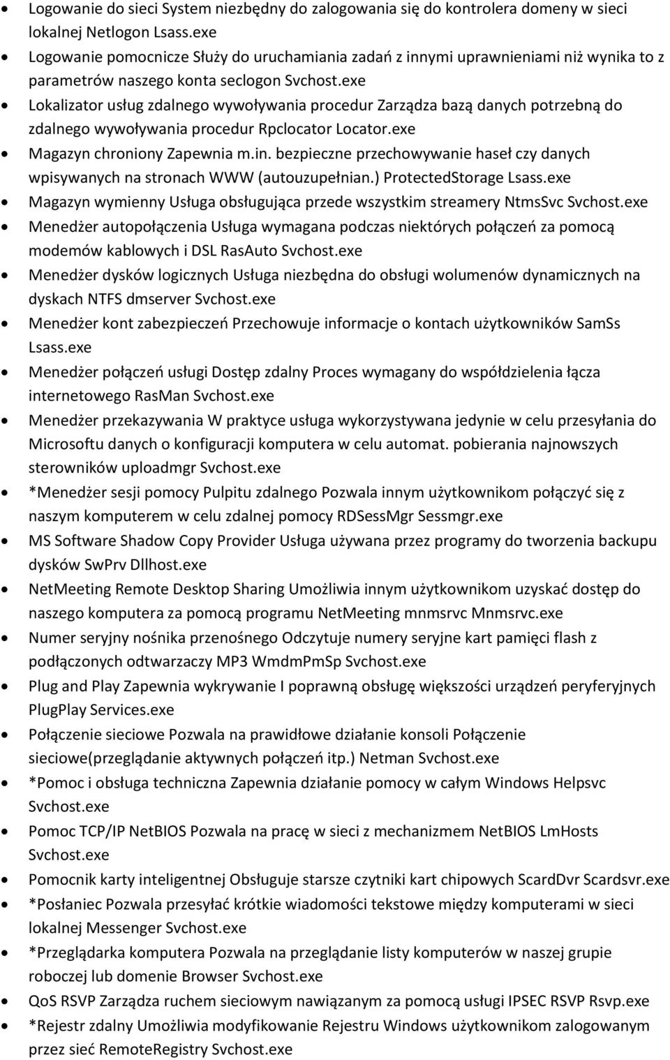 potrzebną do zdalnego wywoływania procedur Rpclocator Locator.exe Magazyn chroniony Zapewnia m.in. bezpieczne przechowywanie haseł czy danych wpisywanych na stronach WWW (autouzupełnian.