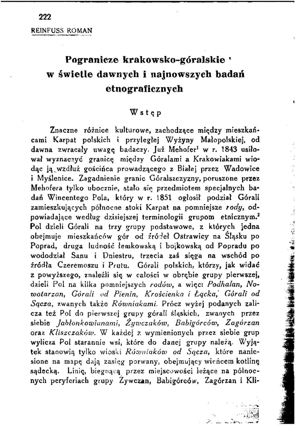 1843 usiłował wyznaczyć granicę między Góralami a Krakowiakami wio 1 dąc ją^wzdluż gościńca prowadzącego z Białej przez Wadowice i Myślenice.