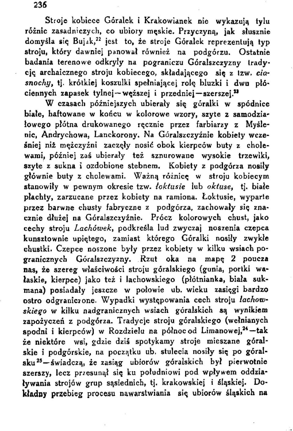 Ostatnie badania terenowe odkryły na pograniczu Góralszczyzny tradycję archaicznego stroju kobiecego, składającego się z tzw. ciasnochy, tj.