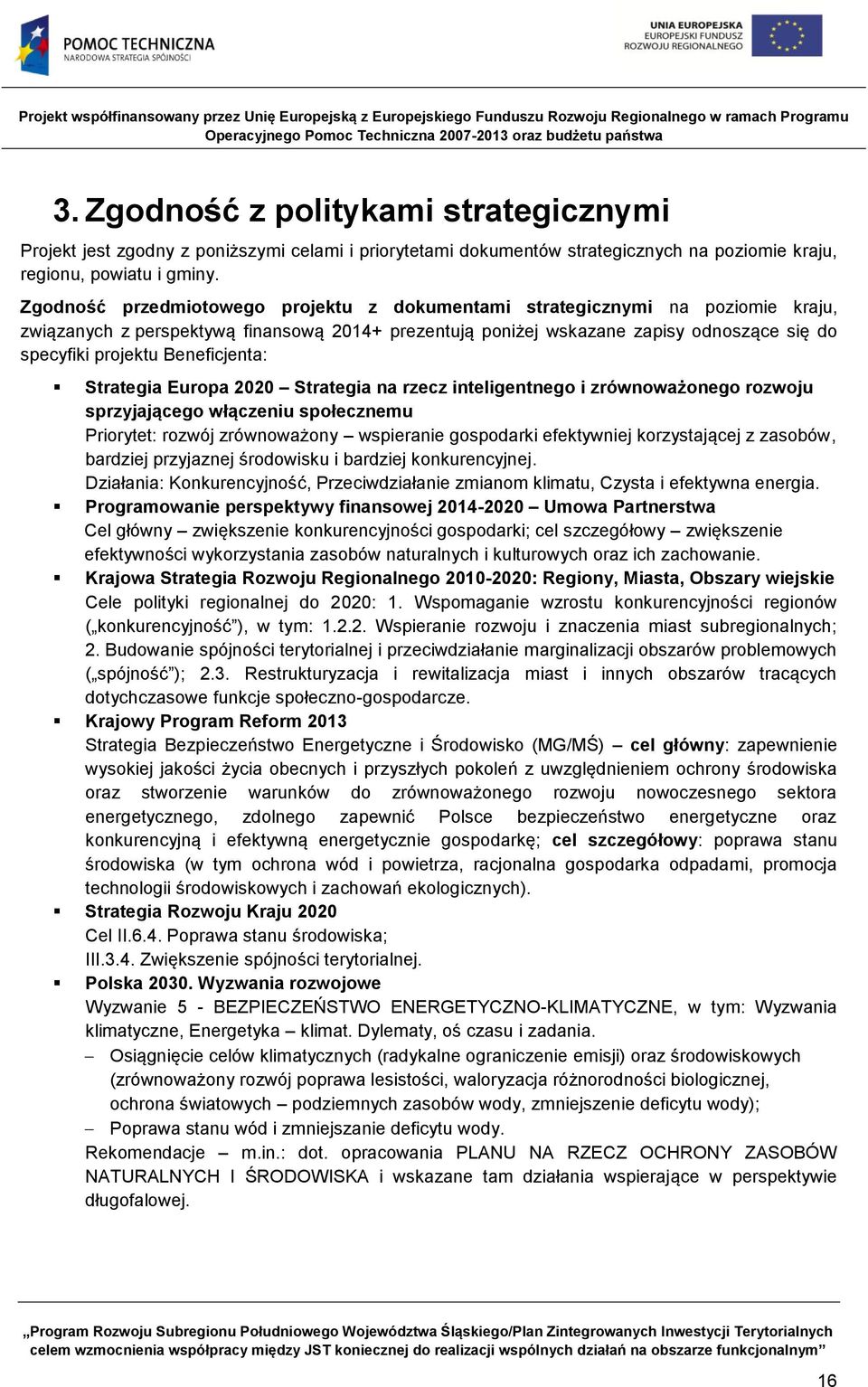 Beneficjenta: Strategia Europa 2020 Strategia na rzecz inteligentnego i zrównoważonego rozwoju sprzyjającego włączeniu społecznemu Priorytet: rozwój zrównoważony wspieranie gospodarki efektywniej