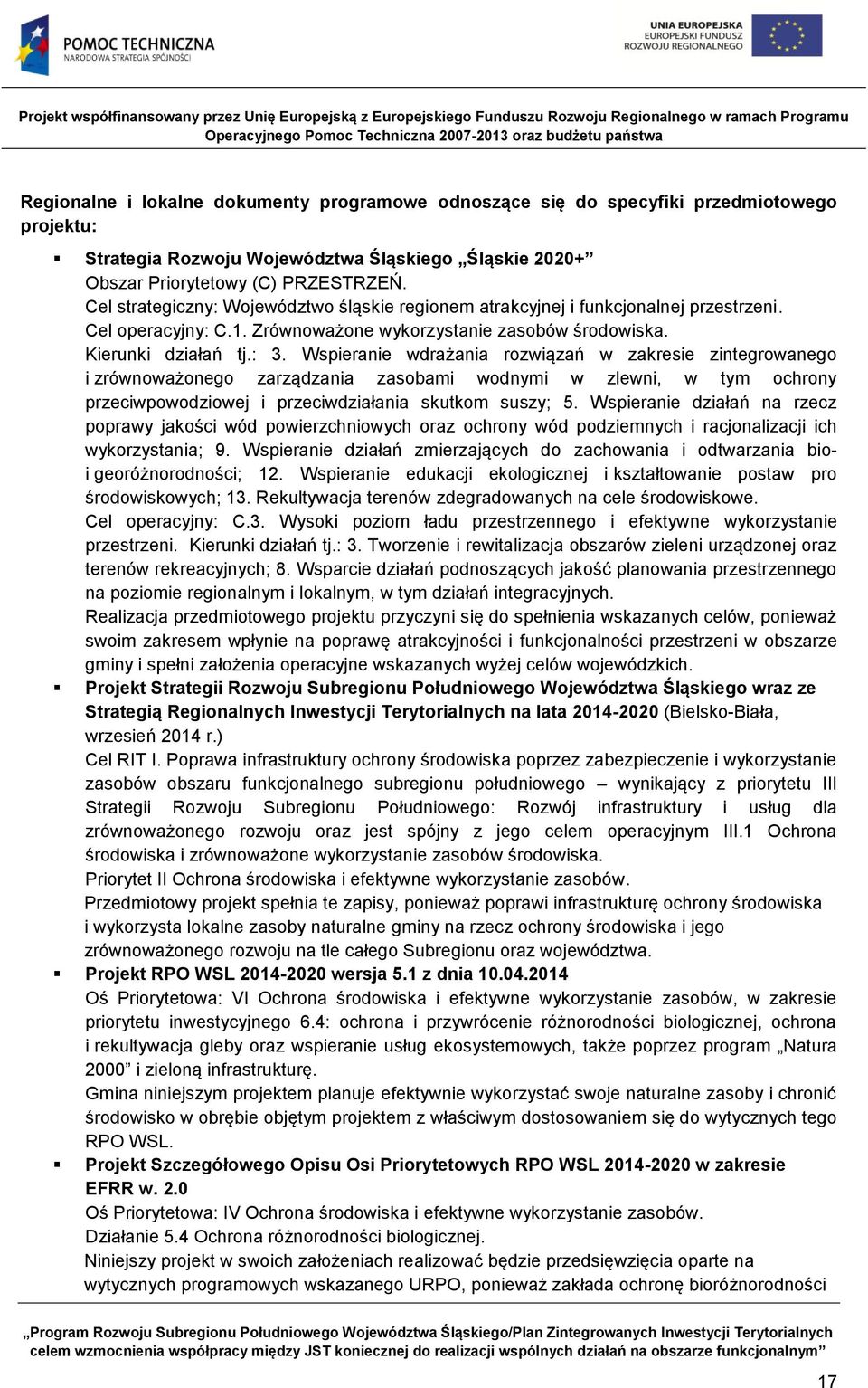 Wspieranie wdrażania rozwiązań w zakresie zintegrowanego i zrównoważonego zarządzania zasobami wodnymi w zlewni, w tym ochrony przeciwpowodziowej i przeciwdziałania skutkom suszy; 5.