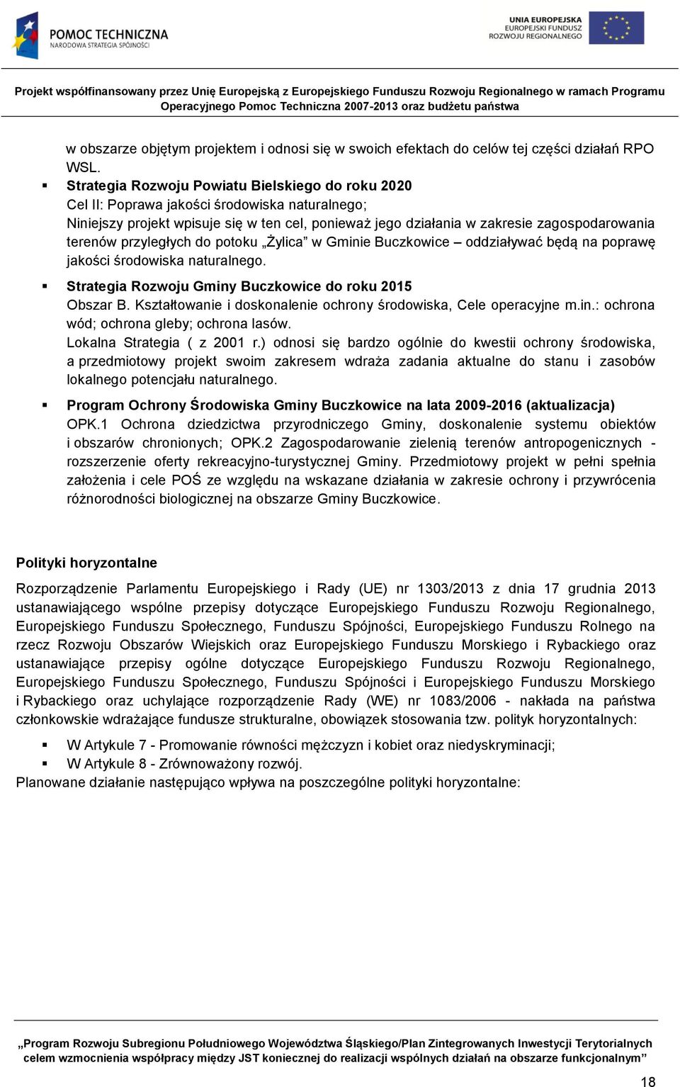 przyległych do potoku Żylica w Gminie oddziaływać będą na poprawę jakości środowiska naturalnego. Strategia Rozwoju Gminy do roku 2015 Obszar B.