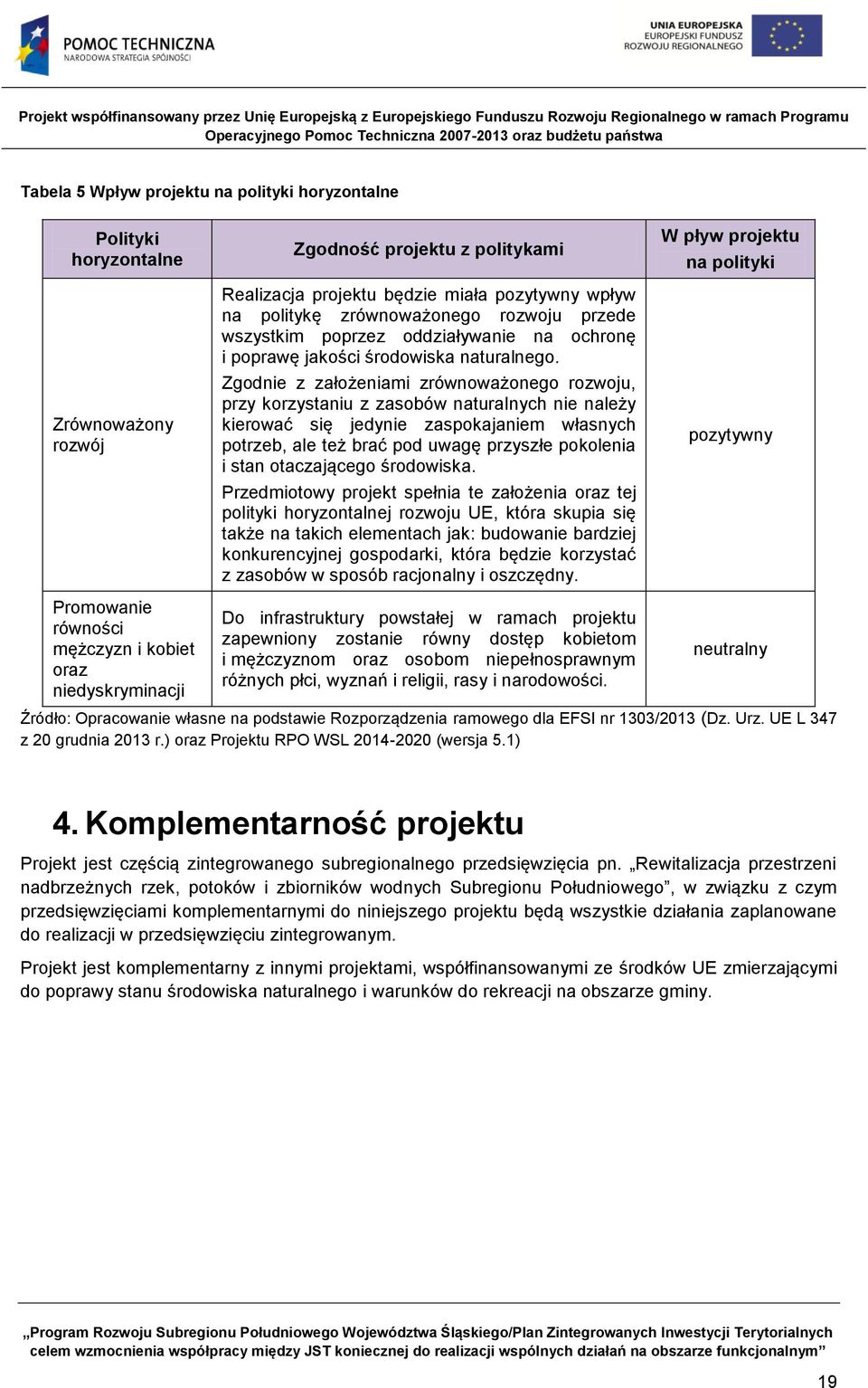 Zgodnie z założeniami zrównoważonego rozwoju, przy korzystaniu z zasobów naturalnych nie należy kierować się jedynie zaspokajaniem własnych potrzeb, ale też brać pod uwagę przyszłe pokolenia i stan