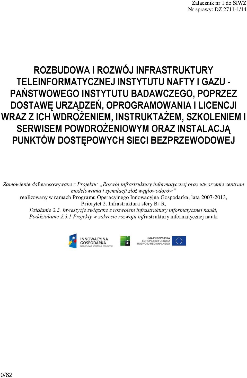 Projektu: Rozwój infrastruktury informatycznej oraz utworzenie centrum modelowania i symulacji złóż węglowodorów realizowany w ramach Programu Operacyjnego Innowacyjna Gospodarka, lata