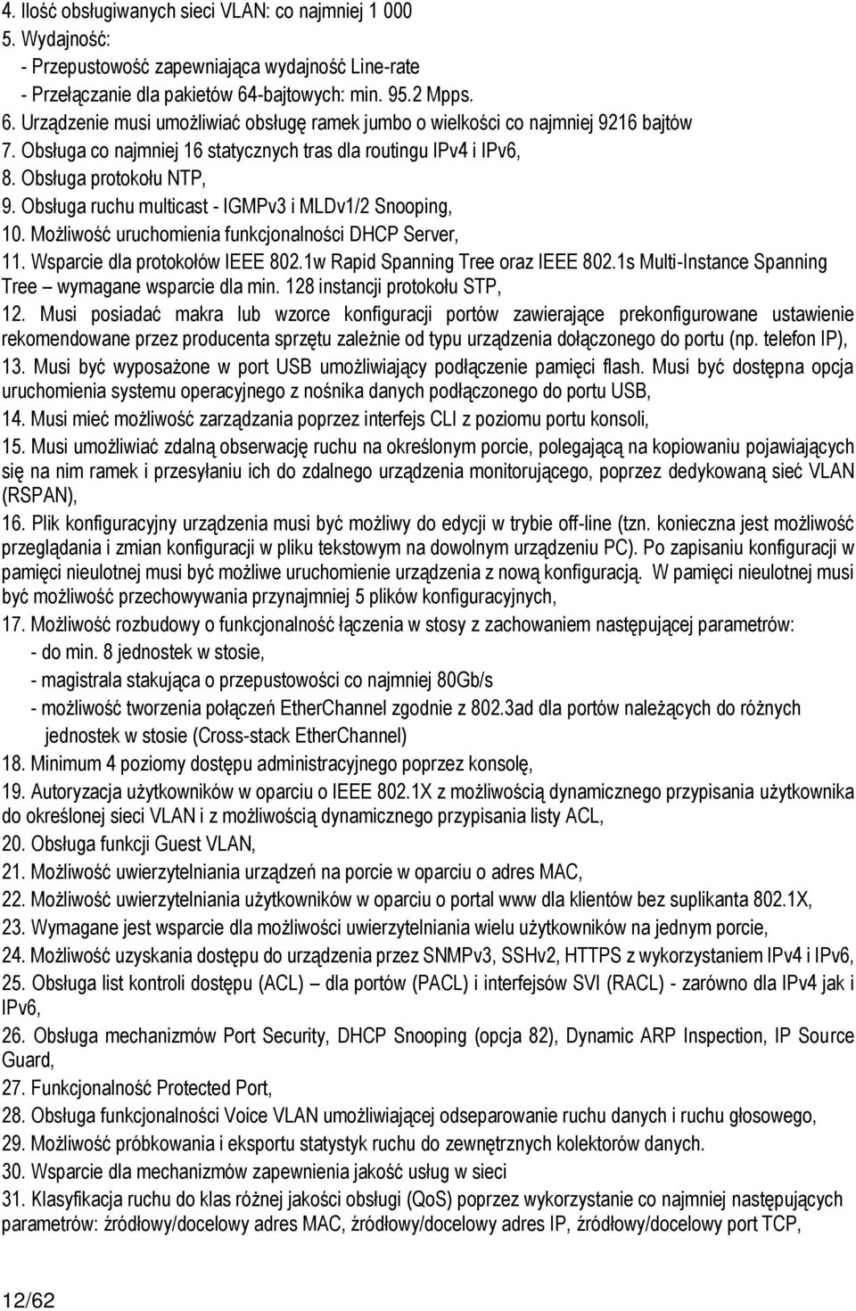 Obsługa protokołu NTP, 9. Obsługa ruchu multicast - IGMPv3 i MLDv1/2 Snooping, 10. Możliwość uruchomienia funkcjonalności DHCP Server, 11. Wsparcie dla protokołów IEEE 802.