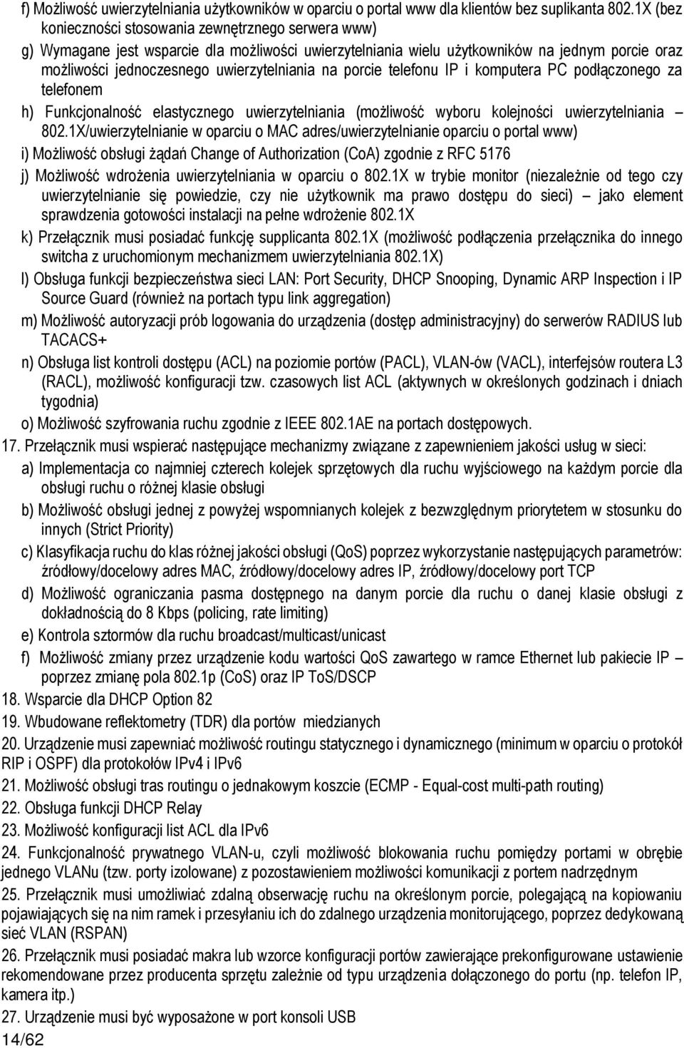 na porcie telefonu IP i komputera PC podłączonego za telefonem h) Funkcjonalność elastycznego uwierzytelniania (możliwość wyboru kolejności uwierzytelniania 802.