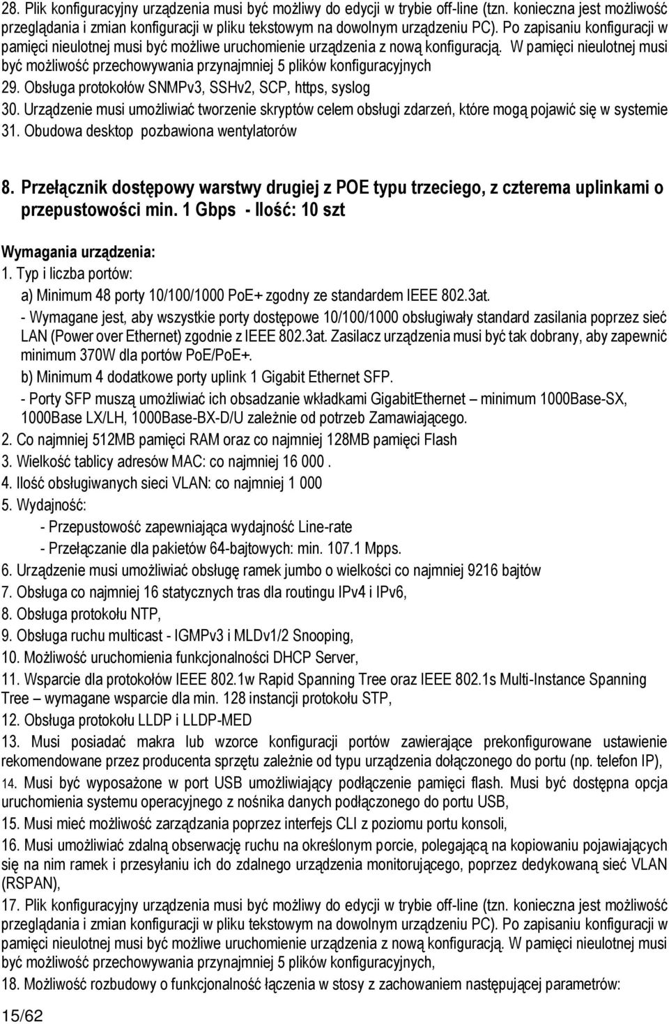 W pamięci nieulotnej musi być możliwość przechowywania przynajmniej 5 plików konfiguracyjnych 29. Obsługa protokołów SNMPv3, SSHv2, SCP, https, syslog 30.