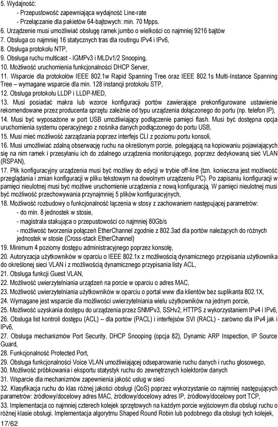 Możliwość uruchomienia funkcjonalności DHCP Server, 11. Wsparcie dla protokołów IEEE 802.1w Rapid Spanning Tree oraz IEEE 802.1s Multi-Instance Spanning Tree wymagane wsparcie dla min.