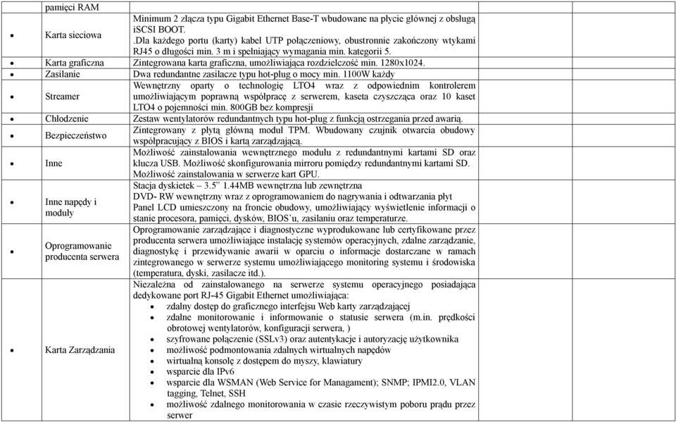 Karta graficzna Zintegrowana karta graficzna, umożliwiająca rozdzielczość min. 1280x1024. Zasilanie Dwa redundantne zasilacze typu hot-plug o mocy min.