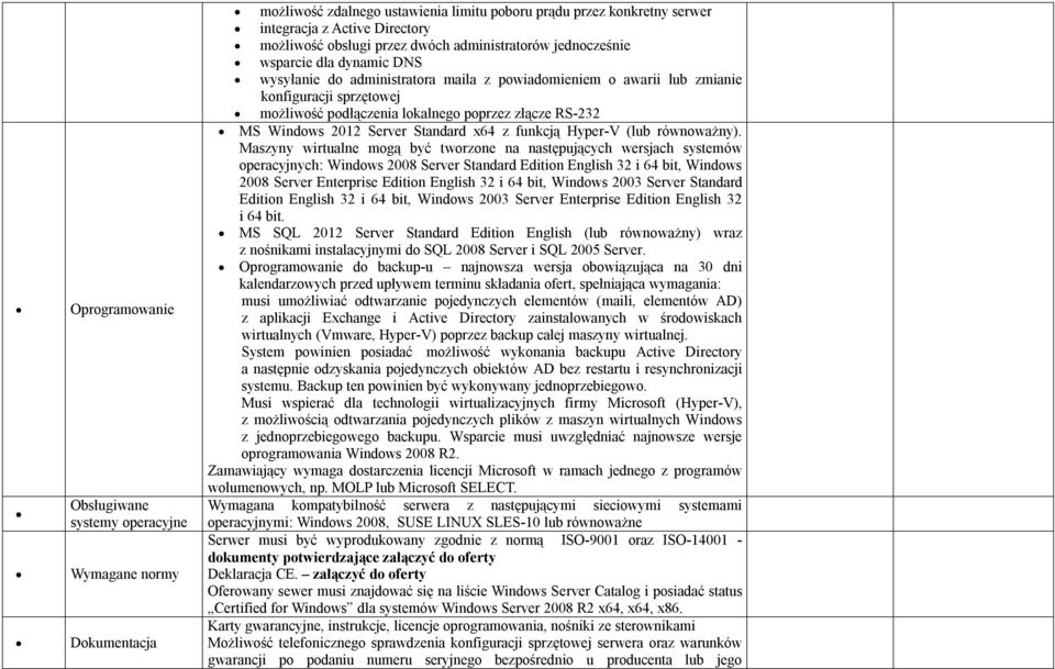 poprzez złącze RS-232 MS Windows 2012 Server Standard x64 z funkcją Hyper-V (lub równoważny).