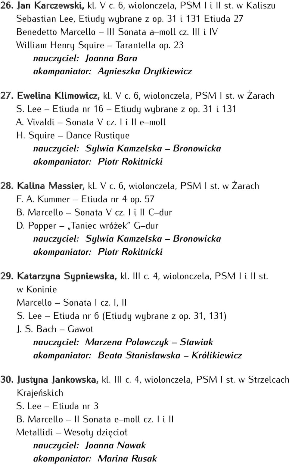 Lee Etiuda nr 16 Etiudy wybrane z op. 31 i 131 A. Vivaldi Sonata V cz. I i II e moll H. Squire Dance Rustique nauczyciel: Sylwia Kamzelska Bronowicka akompaniator: Piotr Rokitnicki 28.