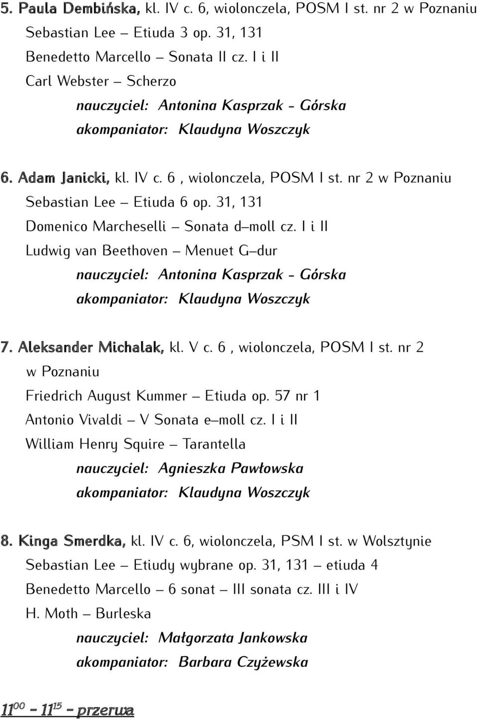 31, 131 Domenico Marcheselli Sonata d moll cz. I i II Ludwig van Beethoven Menuet G dur nauczyciel: Antonina Kasprzak - Górska akompaniator: Klaudyna Woszczyk 7. Aleksander Michalak, kl. V c.
