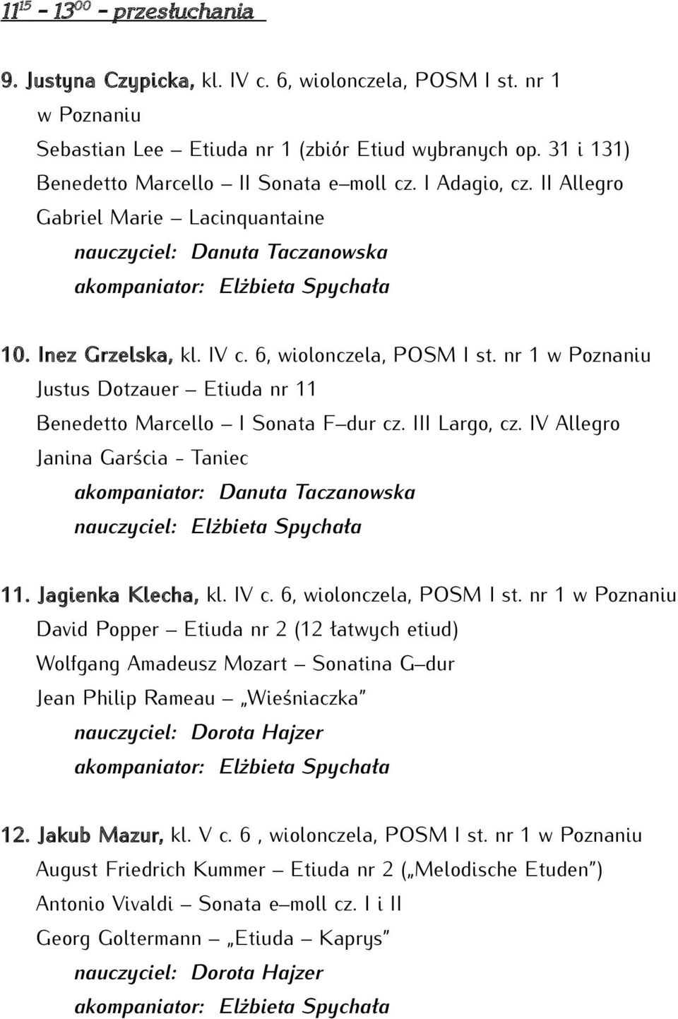 nr 1 w Poznaniu Justus Dotzauer Etiuda nr 11 Benedetto Marcello I Sonata F dur cz. III Largo, cz. IV Allegro Janina Garścia - Taniec akompaniator: Danuta Taczanowska nauczyciel: Elżbieta Spychała 11.