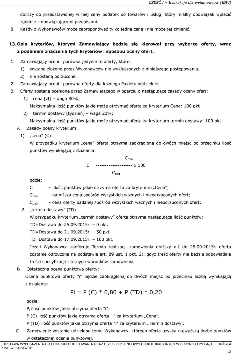 Opis kryteriów, którymi Zamawiający będzie się kierował przy wyborze oferty, wraz z podaniem znaczenia tych kryteriów i sposobu oceny ofert. 1.