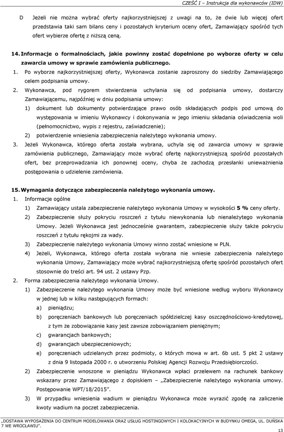 Informacje o formalnościach, jakie powinny zostać dopełnione po wyborze oferty w celu zawarcia umowy w sprawie zamówienia publicznego. 1.