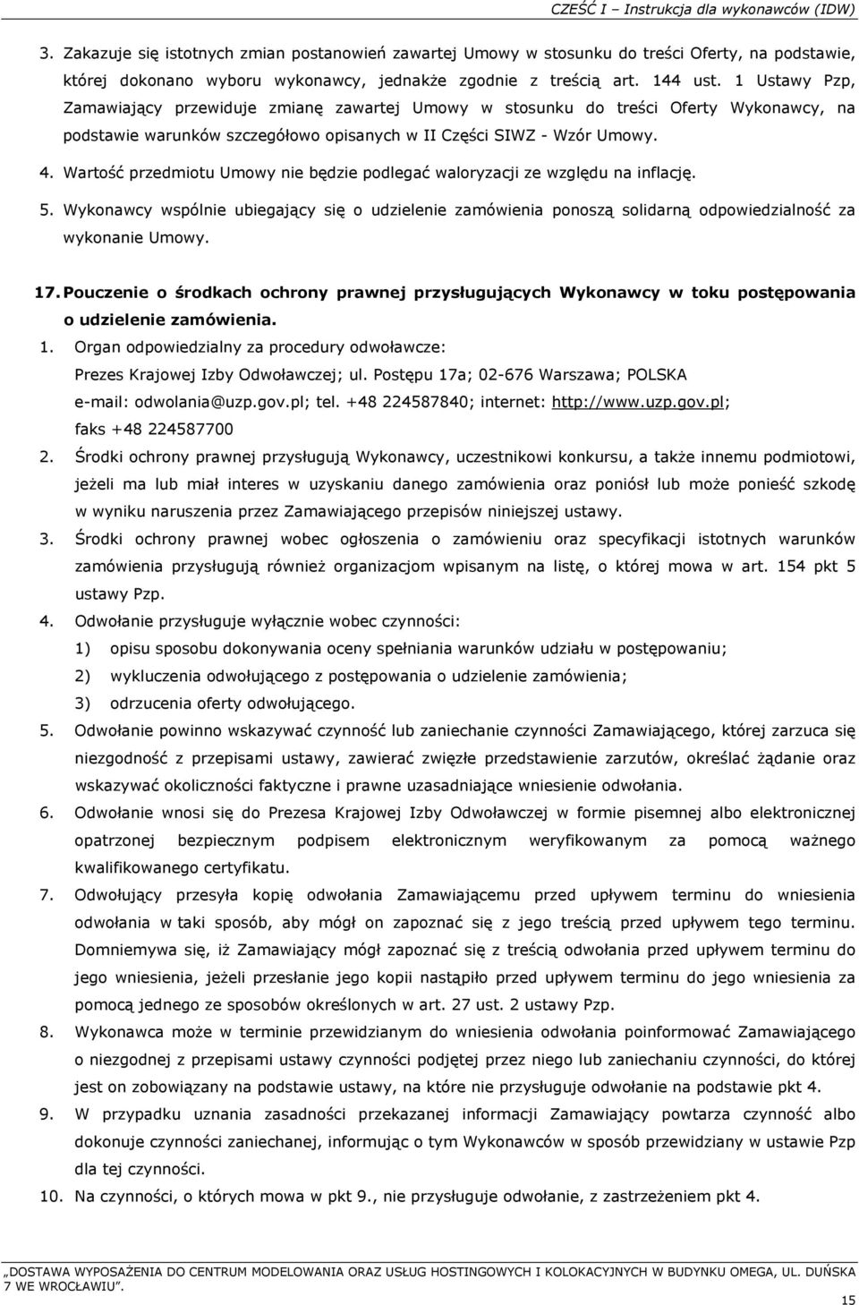 1 Ustawy Pzp, Zamawiający przewiduje zmianę zawartej Umowy w stosunku do treści Oferty Wykonawcy, na podstawie warunków szczegółowo opisanych w II Części SIWZ - Wzór Umowy. 4.