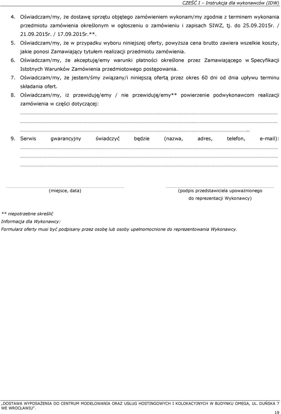 09.2015r.**. 5. Oświadczam/my, że w przypadku wyboru niniejszej oferty, powyższa cena brutto zawiera wszelkie koszty, jakie ponosi Zamawiający tytułem realizacji przedmiotu zamówienia. 6.
