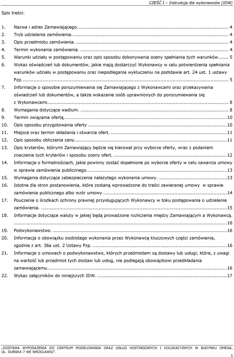 Wykaz oświadczeń lub dokumentów, jakie mają dostarczyć Wykonawcy w celu potwierdzenia spełniania warunków udziału w postępowaniu oraz niepodlegania wykluczeniu na podstawie art. 24 ust. 1 ustawy Pzp.