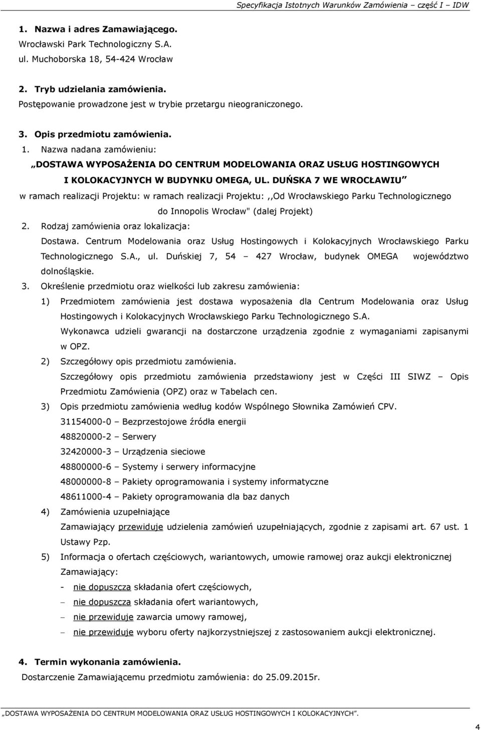 Nazwa nadana zamówieniu: DOSTAWA WYPOSAŻENIA DO CENTRUM MODELOWANIA ORAZ USŁUG HOSTINGOWYCH I KOLOKACYJNYCH W BUDYNKU OMEGA, UL.