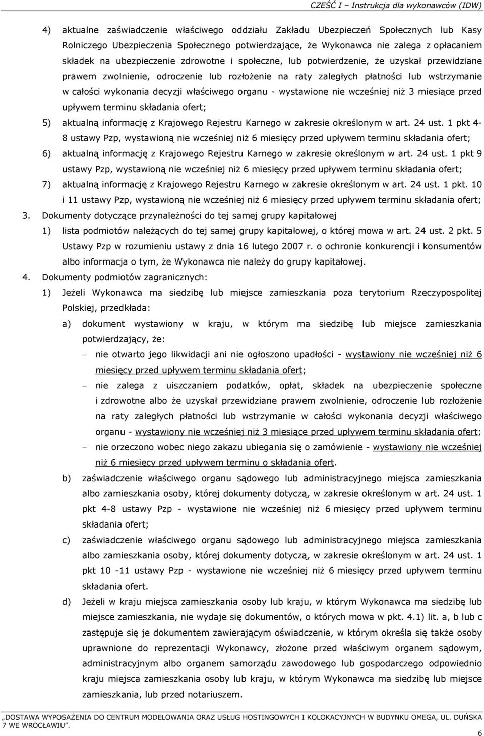 w całości wykonania decyzji właściwego organu - wystawione nie wcześniej niż 3 miesiące przed upływem terminu składania ofert; 5) aktualną informację z Krajowego Rejestru Karnego w zakresie