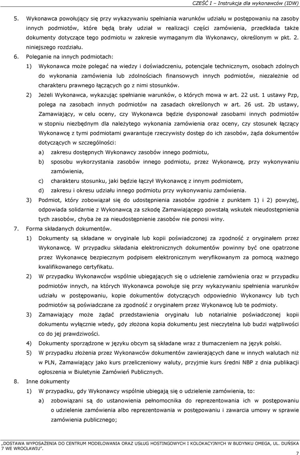 dotyczące tego podmiotu w zakresie wymaganym dla Wykonawcy, określonym w pkt. 2. niniejszego rozdziału. 6.