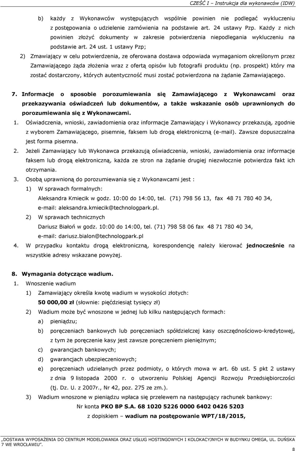 1 ustawy Pzp; 2) Zmawiający w celu potwierdzenia, ze oferowana dostawa odpowiada wymaganiom określonym przez Zamawiającego żąda złożenia wraz z ofertą opisów lub fotografii produktu (np.