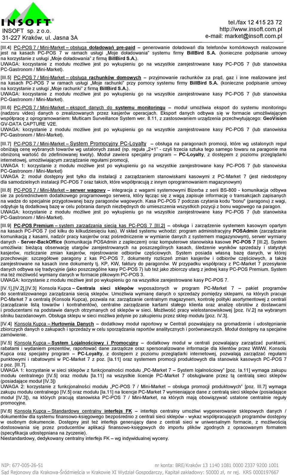 5] PC-POS 7 / Mini-Market obsługa rachunków domowych przyjmowanie rachunków za prąd, gaz i inne realizowane jest na kasach PC-POS 7 w ramach usługi Moje rachunki przy pomocy systemu firmy BillBird S.