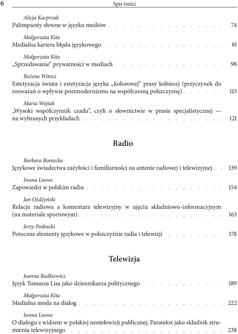 specjalistycznej na wybranych przykładach 74 81 98 113 121 Radio Barbara Boniecka Językowe świadectwa zażyłości i familiarności na antenie radiowej i telewizyjnej Iwona Loewe Zapowiedzi w polskim