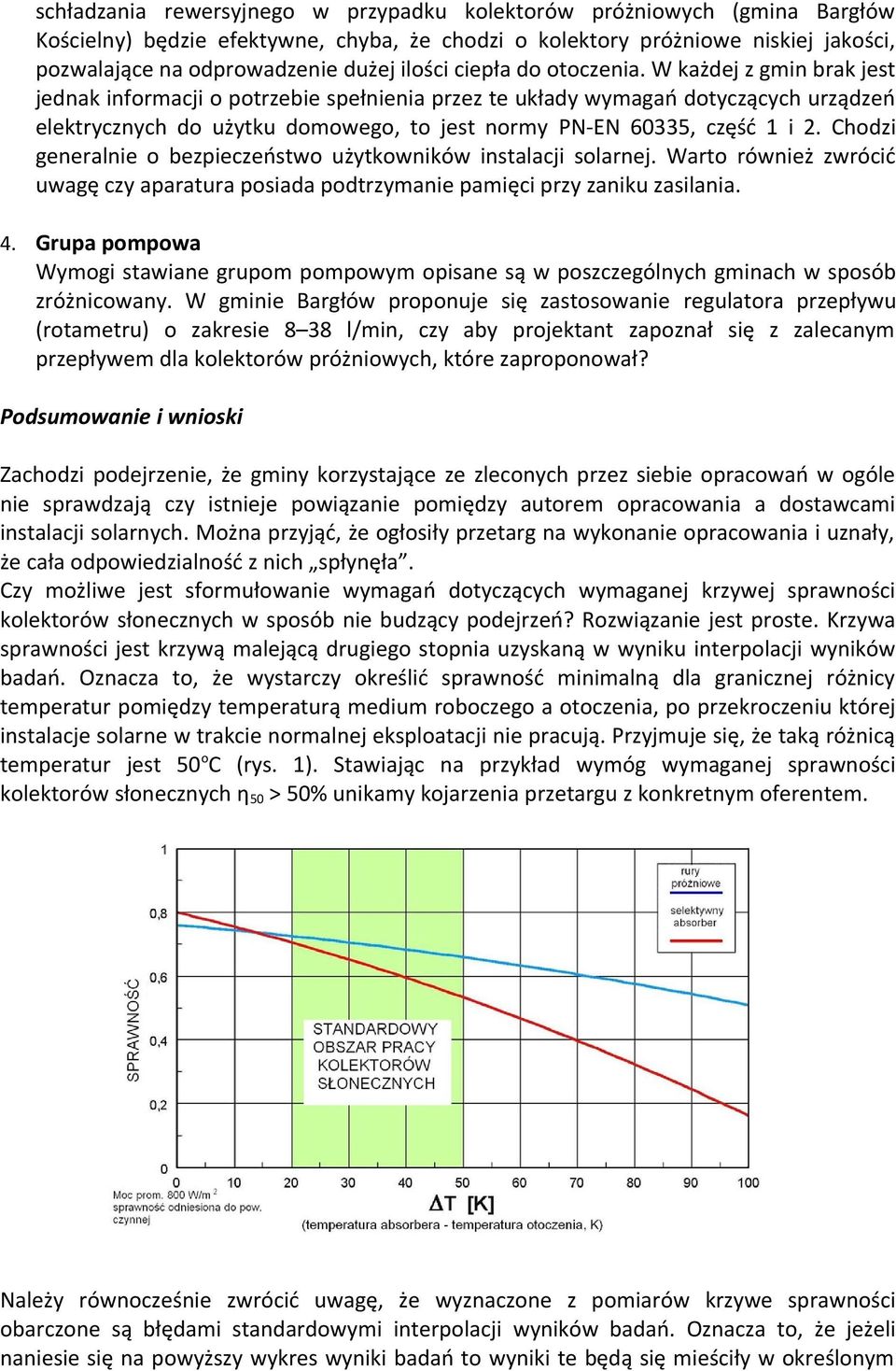 W każdej z gmin brak jest jednak informacji o potrzebie spełnienia przez te układy wymagań dotyczących urządzeń elektrycznych do użytku domowego, to jest normy PN-EN 60335, część 1 i 2.