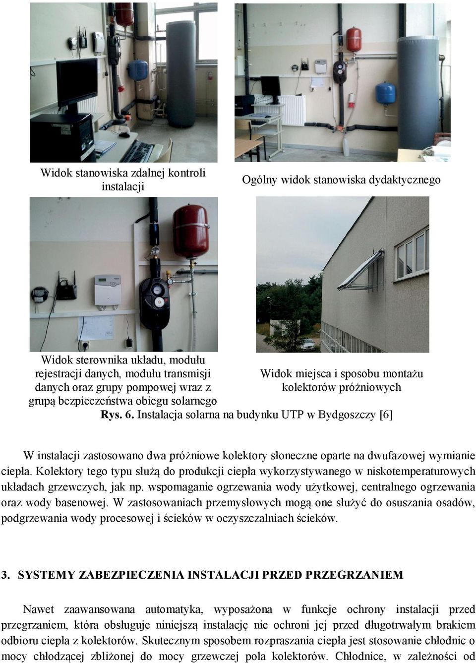 Instalacja solarna na budynku UTP w Bydgoszczy [6] W instalacji zastosowano dwa próżniowe kolektory słoneczne oparte na dwufazowej wymianie ciepła.