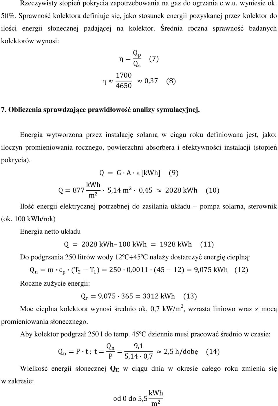 Średnia roczna sprawność badanych kolektorów wynosi: η Q Q η 1700 4650 7 0,37 8 7. Obliczenia sprawdzające prawidłowość analizy symulacyjnej.