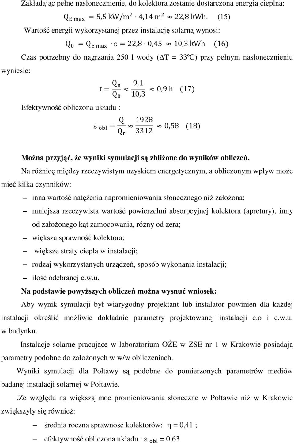 układu : t Q Q 9,1 10,3 ε Q Q 1928 3312 0,9 h 17 0,58 18 MoŜna przyjąć, Ŝe wyniki symulacji są zbliŝone do wyników obliczeń.