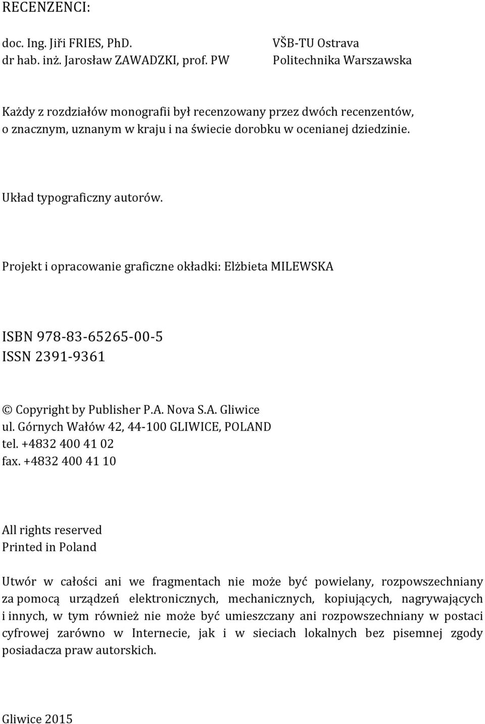 Układ typograficzny autorów. Projekt i opracowanie graficzne okładki: Elżbieta MILEWSKA ISBN 978-83-65265-00-5 ISSN 2391-9361 Copyright by Publisher P.A. Nova S.A. Gliwice ul.