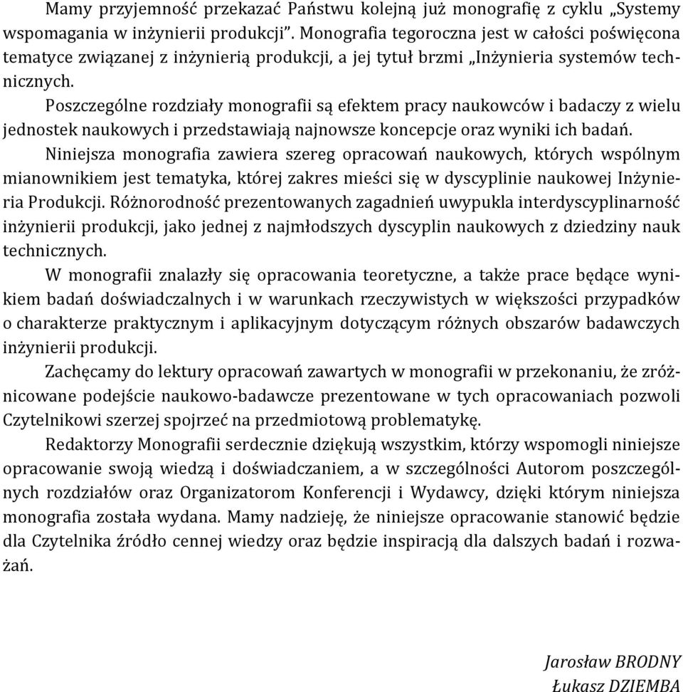 Poszczególne rozdziały monografii są efektem pracy naukowców i badaczy z wielu jednostek naukowych i przedstawiają najnowsze koncepcje oraz wyniki ich badań.