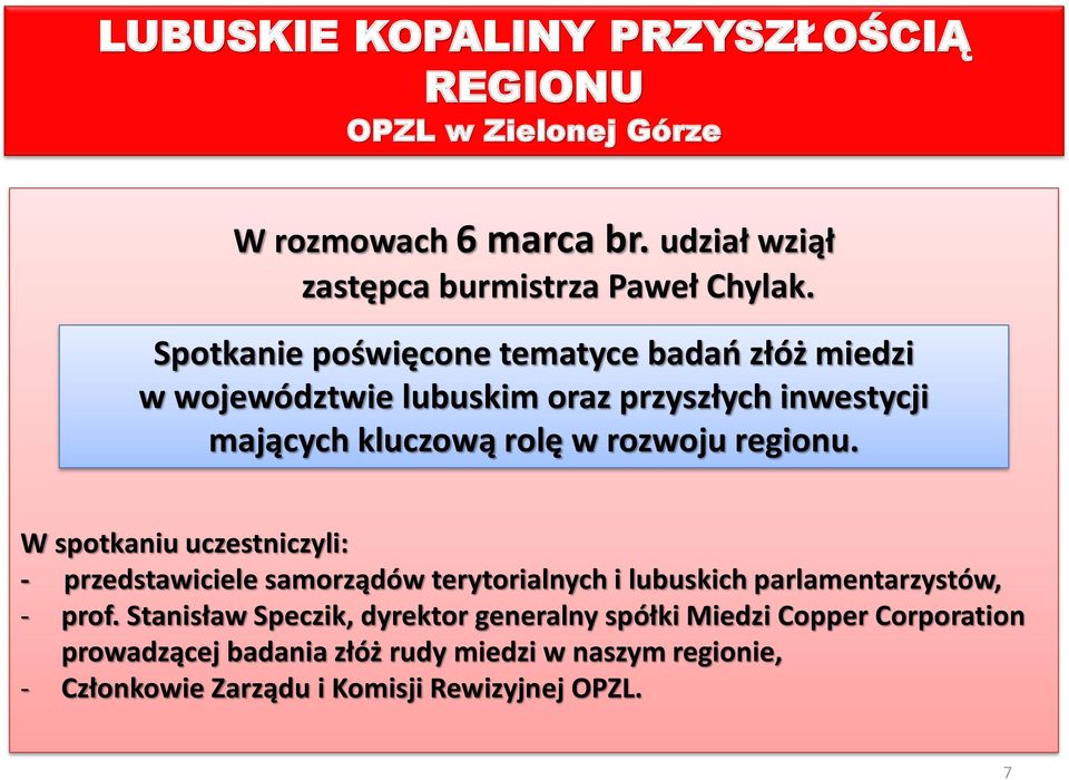 W spotkaniu uczestniczyli: - przedstawiciele samorządów terytorialnych i lubuskich parlamentarzystów, - prof.