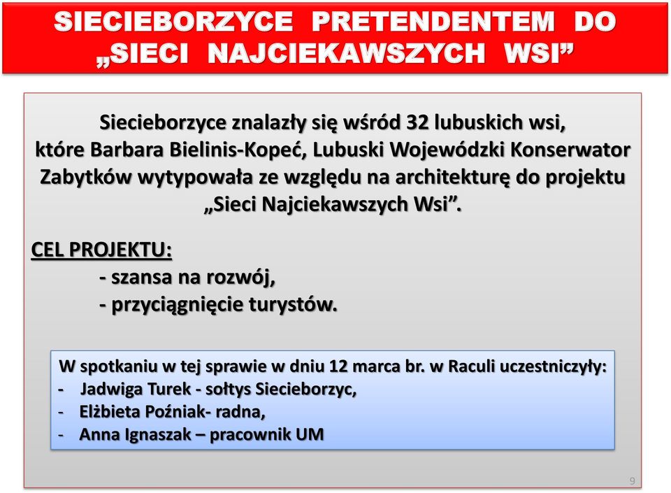 Najciekawszych Wsi. CEL PROJEKTU: - szansa na rozwój, - przyciągnięcie turystów.