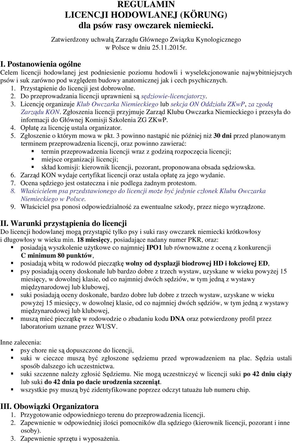 Przystąpienie do licencji jest dobrowolne. 2. Do przeprowadzania licencji uprawnieni są sędziowie-licencjatorzy. 3.