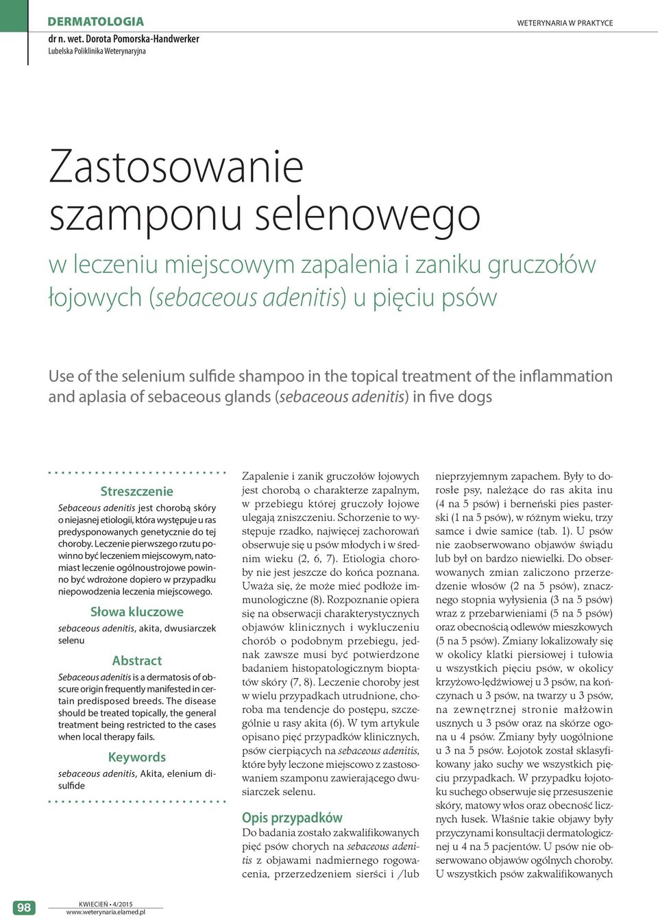 the selenium sulfide shampoo in the topical treatment of the inflammation and aplasia of sebaceous glands (sebaceous adenitis) in five dogs Streszczenie Sebaceous adenitis jest chorobą skóry o
